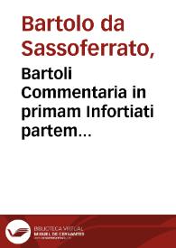 Bartoli Commentaria in primam Infortiati partem...