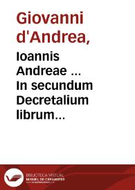 Ioannis Andreae ... In secundum Decretalium librum Nouella commentaria