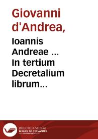 Ioannis Andreae ... In tertium Decretalium librum Nouella commentaria
