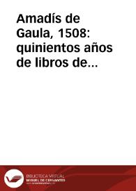 Amadís de Gaula, 1508: quinientos años de libros de caballerías: [Madrid, 9 de octubre de 2008 a 19 de enero de 2009]