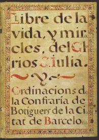 Llibre de la vida y miracles del glorios S. Iulia y Ordinacions de la Confraria de Botiguers de la ciutat de Barcelona