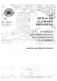 Un huracán llamado progreso : utopía y autobiografía en Sarmiento y Alberdi