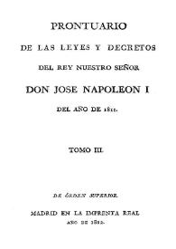 Prontuario de las leyes y decretos del Rey Nuestro Señor Don José Napoleón I desde el año 1808. Tomo 3