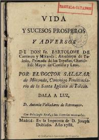 Vida y sucesos prosperos y adversos de Don Fr. Bartolome de Carranza y Miranda, Arzobispo de Toledo ...