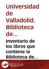 Inventario de los libros que contiene la Biblioteca de la Universidad de Valladolid, formado de orden del Ilmo. Claustro general de la misma, en 1 de Marzo de 1838.  [Manuscrito]