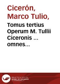 Tomus tertius Operum M. Tullii Ciceronis ... omnes eius Epistolas complectens...