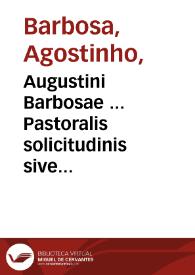 Augustini Barbosae ... Pastoralis solicitudinis sive de officio et potestate episcopi tripartita descriptio