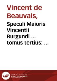 Speculi Maioris Vincentii Burgundi ... tomus tertius : qui speculum morale inscribitur...