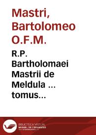 R.P. Bartholomaei Mastrii de Meldula ... tomus quintus : continens disputationes ad mentem Scoti in duodecim Aristotelis Stagiritae libros  Metaphisicorum ; pars posterior