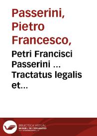 Petri Francisci Passerini ... Tractatus legalis et moralis de pollutione ecclesiarum... : cum summarijs & disputationum, capitum, rerum ac sententiarum indicibus...