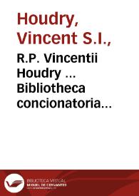R.P. Vincentii Houdry ... Bibliotheca concionatoria complectens panegyricas orationes sanctorum : tomus primus