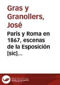 París y Roma en 1867, escenas de la Esposición [sic] Universal y del aniversario  secular del martirio de San Pedro : por José Gras y Granollers