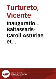 Inauguratio... Baltassaris-Caroli Asturiae et Hispaniarum principis scribebat... Vincentius Turturetus...