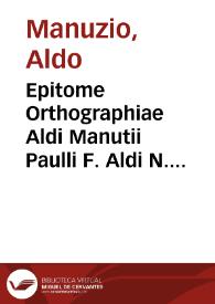 Epitome Orthographiae Aldi Manutii Paulli F. Aldi N. ...