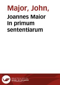 Joannes Maior In primum sententiarum