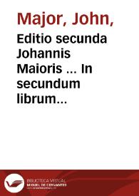 Editio secunda Johannis Maioris ... In secundum librum sententiarum nunquâ antea impressa