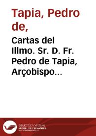 Cartas del Illmo. Sr. D. Fr. Pedro de Tapia, Arçobispo de Seuilla escritas al Rey nro. Sr. y a otros ministros sobre el modo de cobrarse de las sisas de millones de los eclesiasticos...
