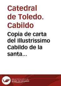 Copia de carta del Illustrissimo Cabildo de la santa Iglesia de Toledo, Primada de las Españas, pidiendo à su Santidad la aprobacion de los libros de plomo de el Santo Monte