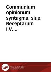 Communium opinionum syntagma, siue, Receptarum I.V. sententiarum : Tomus quartus