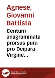 Centum anagrammata prorsus pura pro Deipara Virgine sine originali peccato concepta, quae D. Ioannes Baptista Agnesis... eruit...