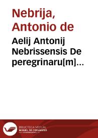 Aelij Antonij Nebrissensis De peregrinaru[m] dictionu[m] accentu.