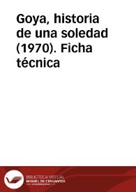 Goya, historia de una soledad (1970). Ficha técnica