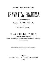 Ollendorff reformado : gramática francesa y método para aprenderla ; Clave de los temas o Correcta versión al francés de los ejercicios contenidos en la gramática francesa