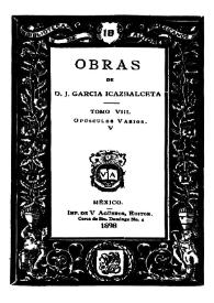 Obras de D. J. García Icazbalceta. Tomo 8. Opúsculos varios. Vol. 5