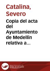 Copia del acta del Ayuntamiento de Medellín relativa a las obras necesarias para levantar la casa arruinada donde vivió Hernán Cortés. Se detalla cómo se realiza la verificación del solar y se describe minuciosamente la casa, así como la organización de las obras