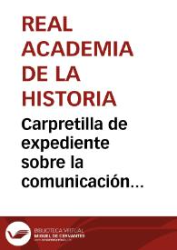Carpetilla de expediente sobre la comunicación hallazgo de la primera hoja del mapa peutingeriano que corresponde a Hispania, por el Sr. Lembke,...
