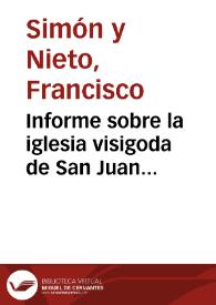 Informe sobre la iglesia visigoda de San Juan Bautista, en Baños de Cerrato.