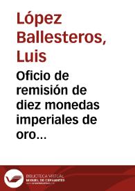 Oficio de remisión de diez monedas imperiales de oro encontradas en la iglesia de Duarria en el que se comunica Real Orden por la que se manda que...