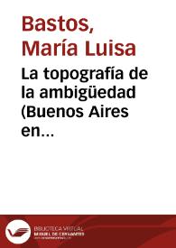 La topografía de la ambigüedad (Buenos Aires en Borges, Bianco y Bioy Casares)