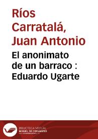 El anonimato de un barraco : Eduardo Ugarte