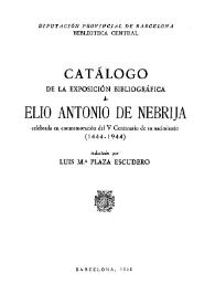 Catálogo de la Exposición Bibliográfica de Elio Antonio de Nebrija celebrada en conmemoración del V Centenario de su nacimiento (1444-1944)