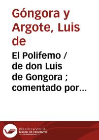 El Polifemo / de don Luis de Gongora ; comentado por don Garcia de Salzedo Coronel ...
