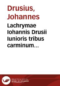 Lachrymae Iohannis Drusii Iunioris tribus carminum generibus expresae, in obitum illustris. et incomparabilis Herois Iosephi Scaligeri, Iulii Caesaris à Burden filii