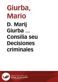 D. Marij Giurba ... Consilia seu Decisiones criminales
