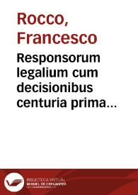 Responsorum legalium cum decisionibus centuria prima [-secunda] ac mercatorum notabilia in sex titulos distributa ...