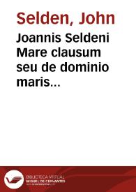 Joannis Seldeni Mare clausum seu de dominio maris libri duo