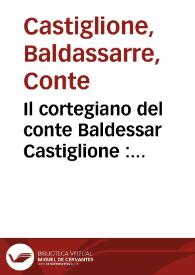 Il cortegiano del conte Baldessar Castiglione : nuouamente con diligentia revisto e corretto, secondo l'esemplare del proprio autore