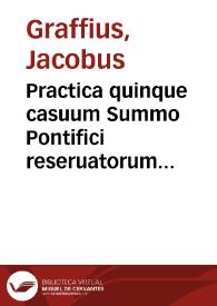 Practica quinque casuum Summo Pontifici reseruatorum iuxta decretum Clementis VIII