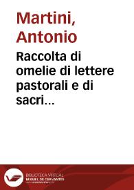 Raccolta di omelie di lettere pastorali e di sacri discorsi dell'illustrissimo e reverendissimo monsignore Antonio Martini arcivescovo di Firenze