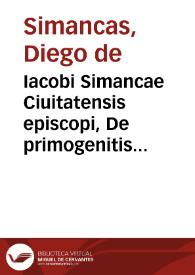 Iacobi Simancae Ciuitatensis episcopi, De primogenitis Hispaniae libri quinque