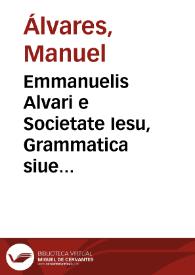 Emmanuelis Alvari e Societate Iesu, Grammatica siue Institutionum linguae Latinae liber primus [-quartus]