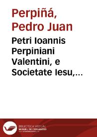 Petri Ioannis Perpiniani Valentini, e Societate Iesu, Orationes duodeuiginti