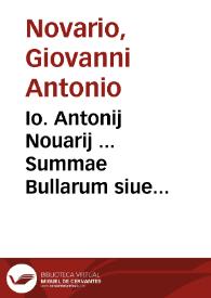 Io. Antonij Nouarij ... Summae Bullarum siue Apostolicarum Constitutionum vsu frequentiorum Commentaria
