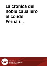 La cronica del noble cauallero el conde Fernan Gonzalez de Castilla. Co[n] la muerte de los nobles caualleros los siete infantes de Lara