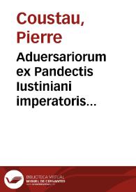 Aduersariorum ex Pandectis Iustiniani imperatoris liber prior