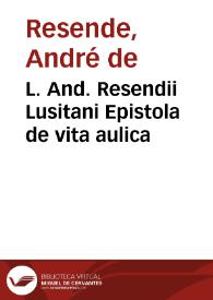 L. And. Resendii Lusitani Epistola de vita aulica